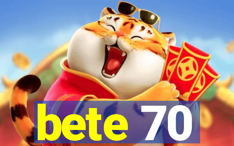 bete 70